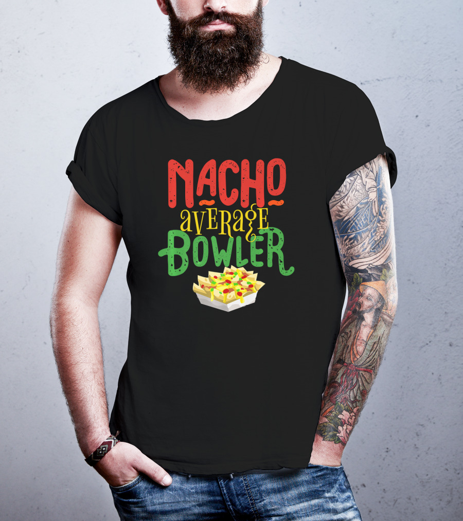 Nacho Average Bowler Funny Nachos Saying Leagu T-Shirt
