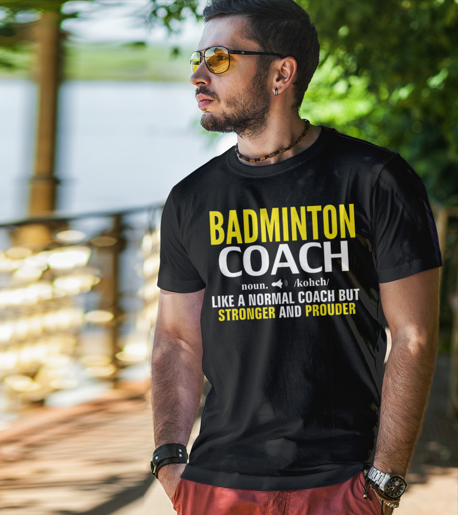 Badminton Coach Definition Noun Like A Normal Coach But Stronger And Prouder T-Shirt