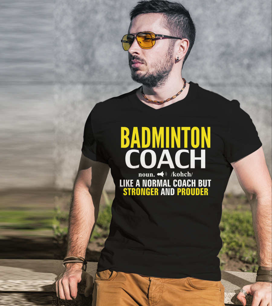 Badminton Coach Definition Noun Like A Normal Coach But Stronger And Prouder T-Shirt
