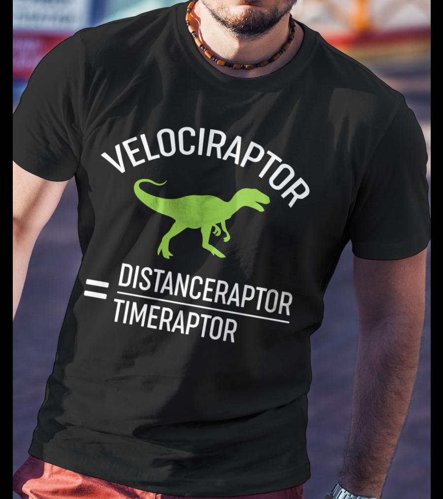 Velociraptor Equals Distanceraptor Divided By Timeraptor T-Shirt