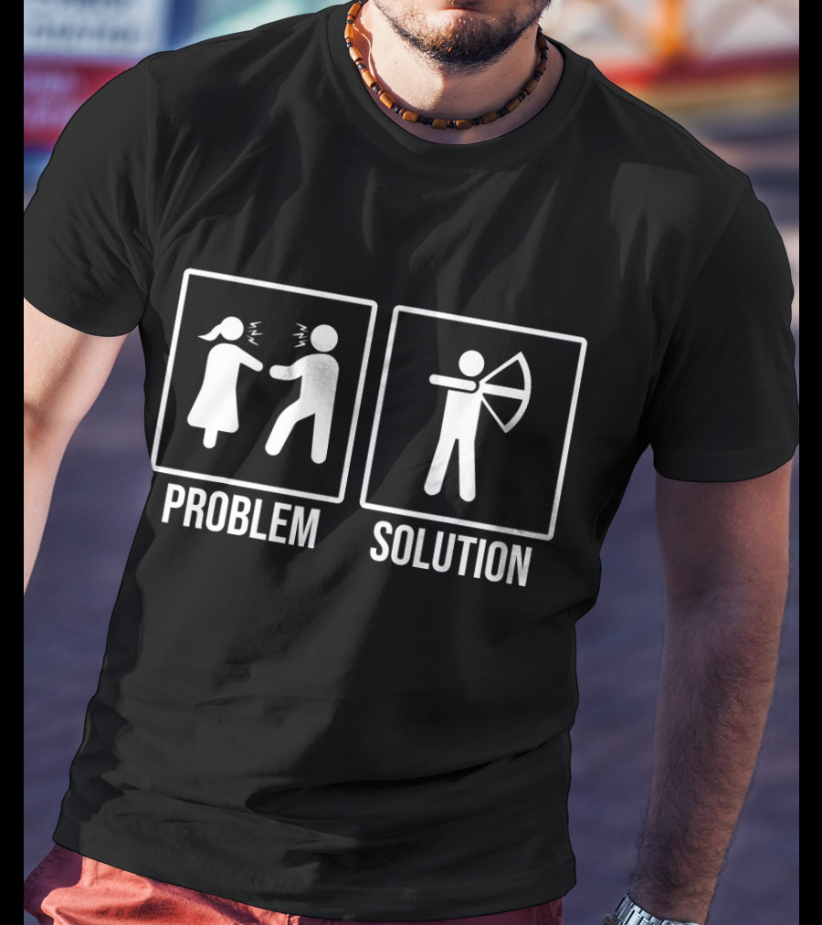 Problem Solution Funny Relationship And Archery T-Shirt