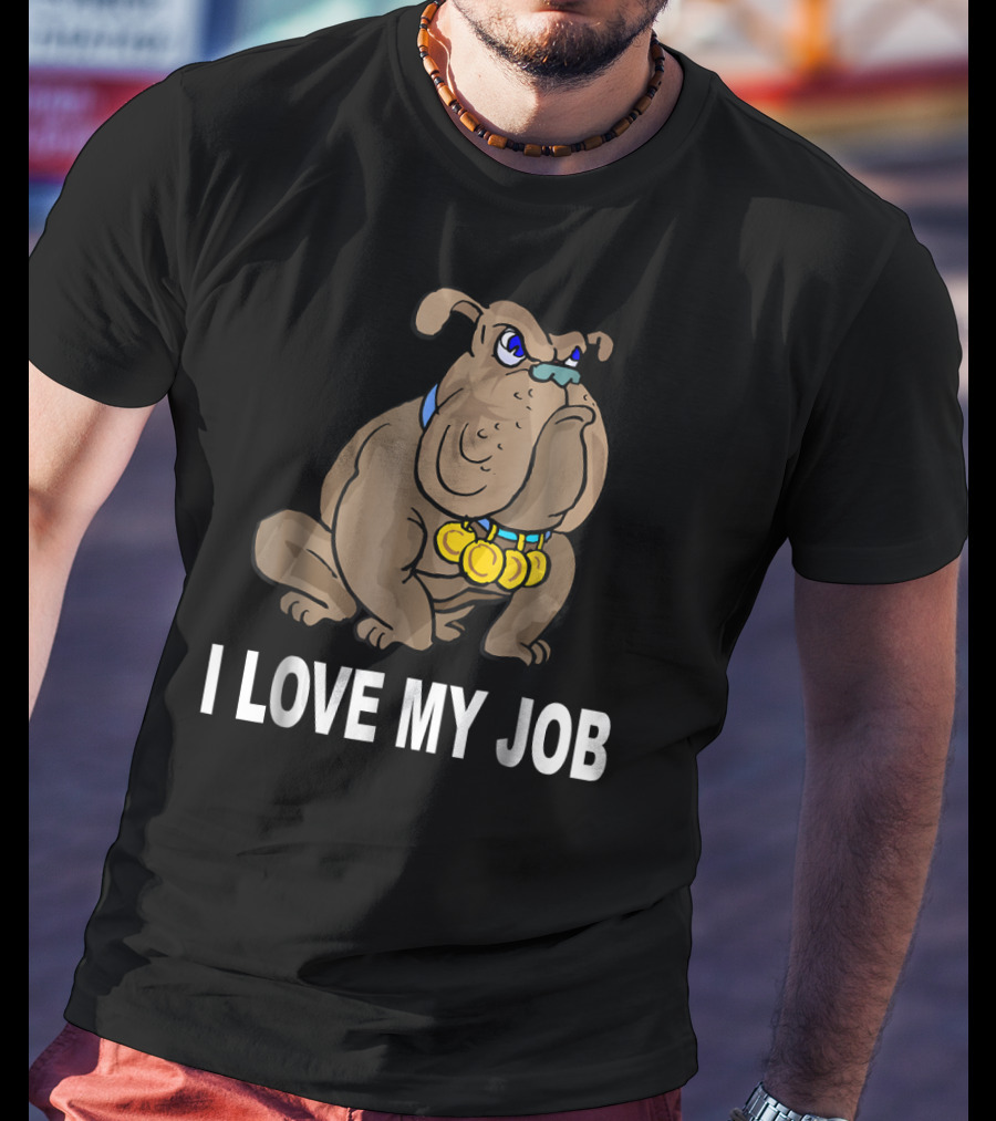 I Love My Job Sarcastic Bulldog With Medals T-Shirt