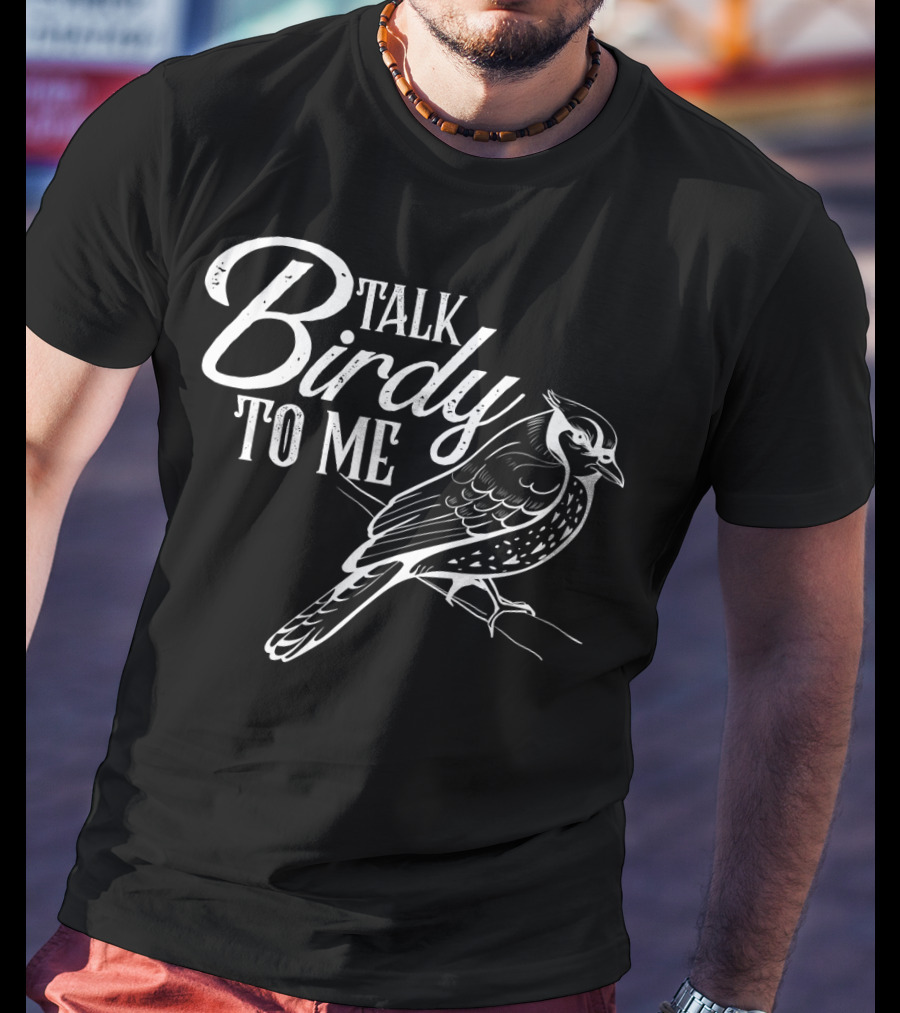 Talk Birdy To Me Funny Bird Lover T-Shirt