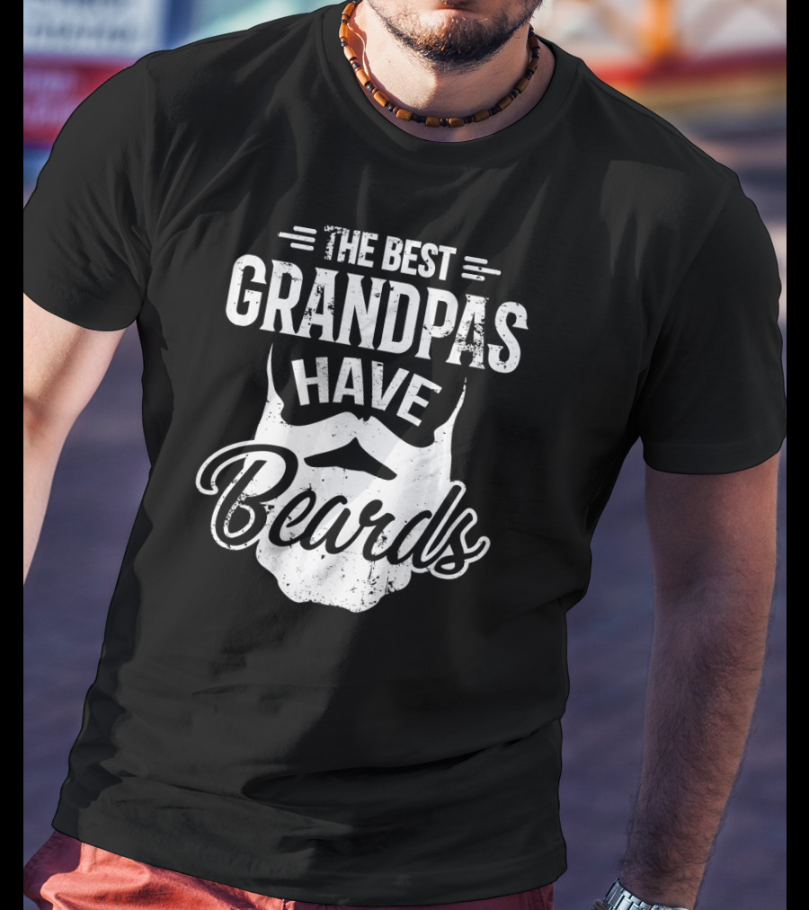 Funny The Best Grandpas Have Beards Grandpas Bearded T-Shirt