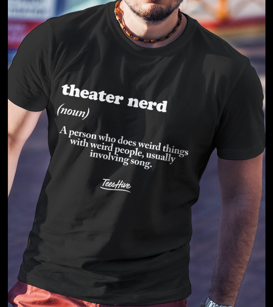 Theater Nerd Definition Noun Weird Things Involving Song T-Shirt