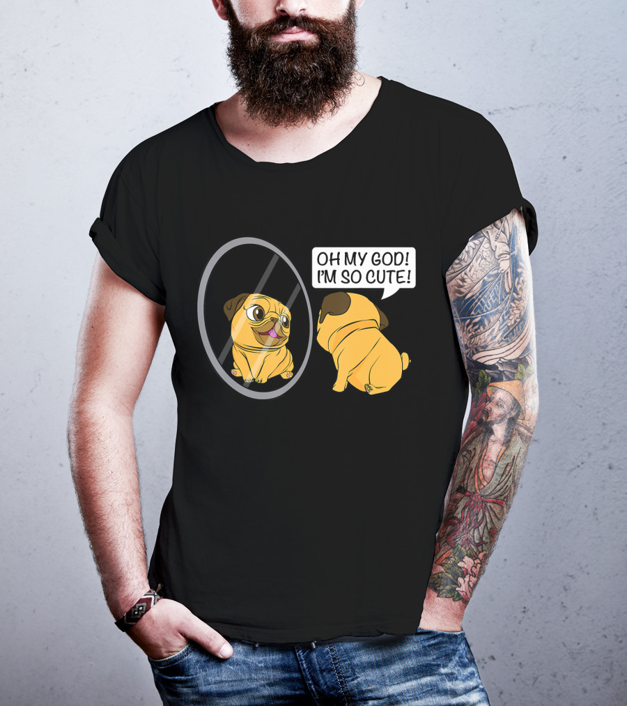 Oh My God I'm So Cute Funny Vain Pug Bulldog Owner T-Shirt