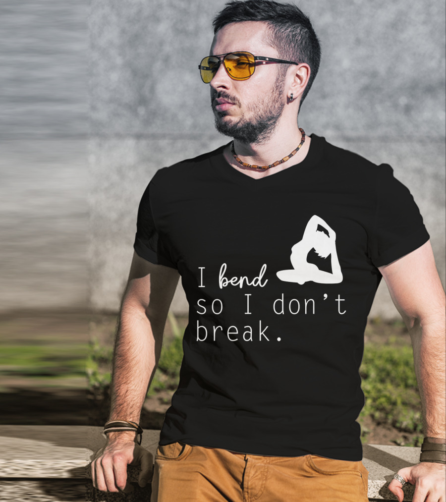 I Bend So I Don’t Break Funny Yoga Practice Lover T-Shirt