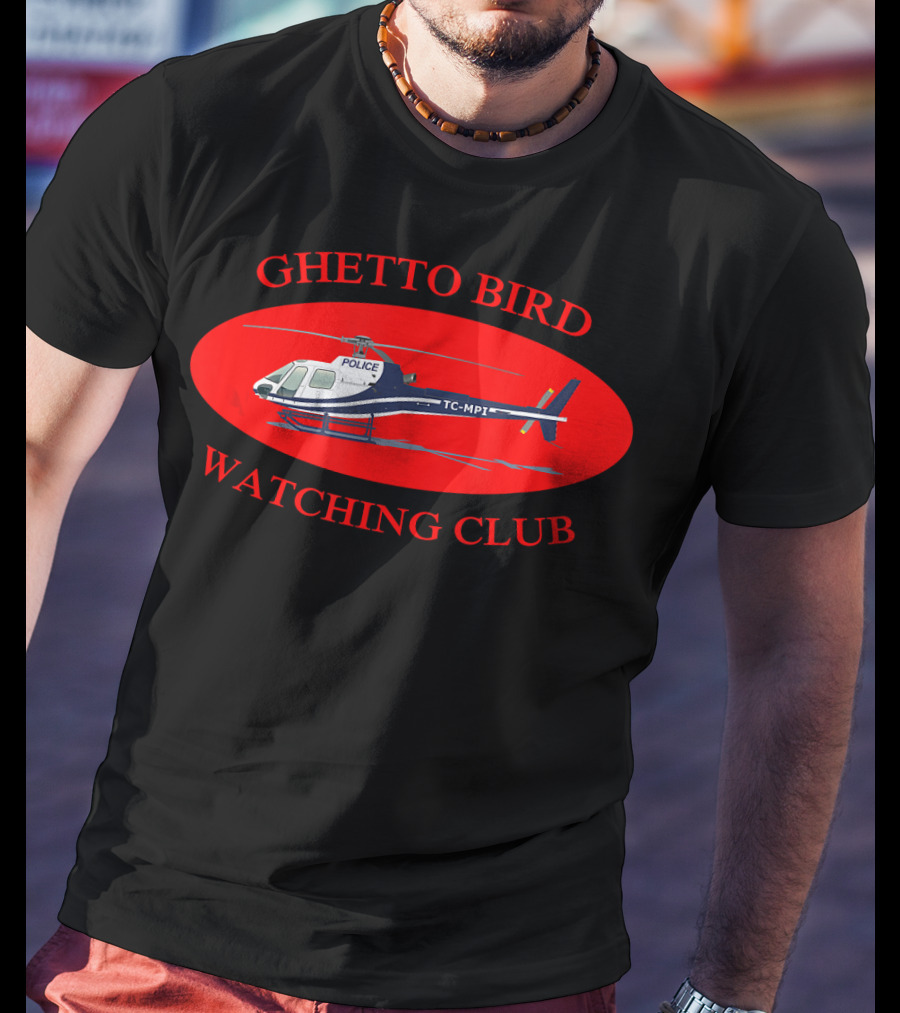 Ghetto Bird Watching Club Police Helicopter T-Shirt