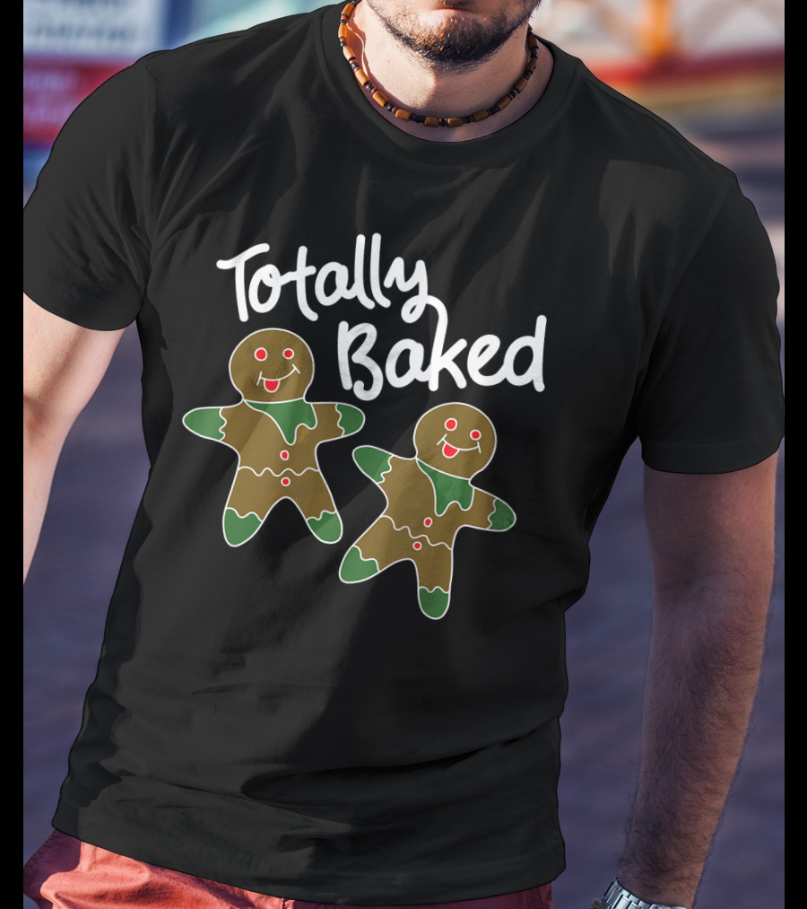 Totally Baked Gingerbread Man Christmas Cookie Baking Team T-Shirt