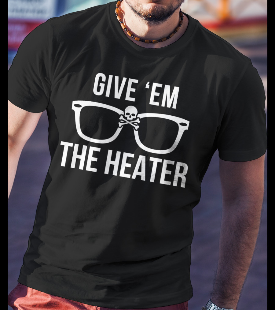 GIVE 'EM THE HEATER Skull And Glasses Baseball T-Shirt