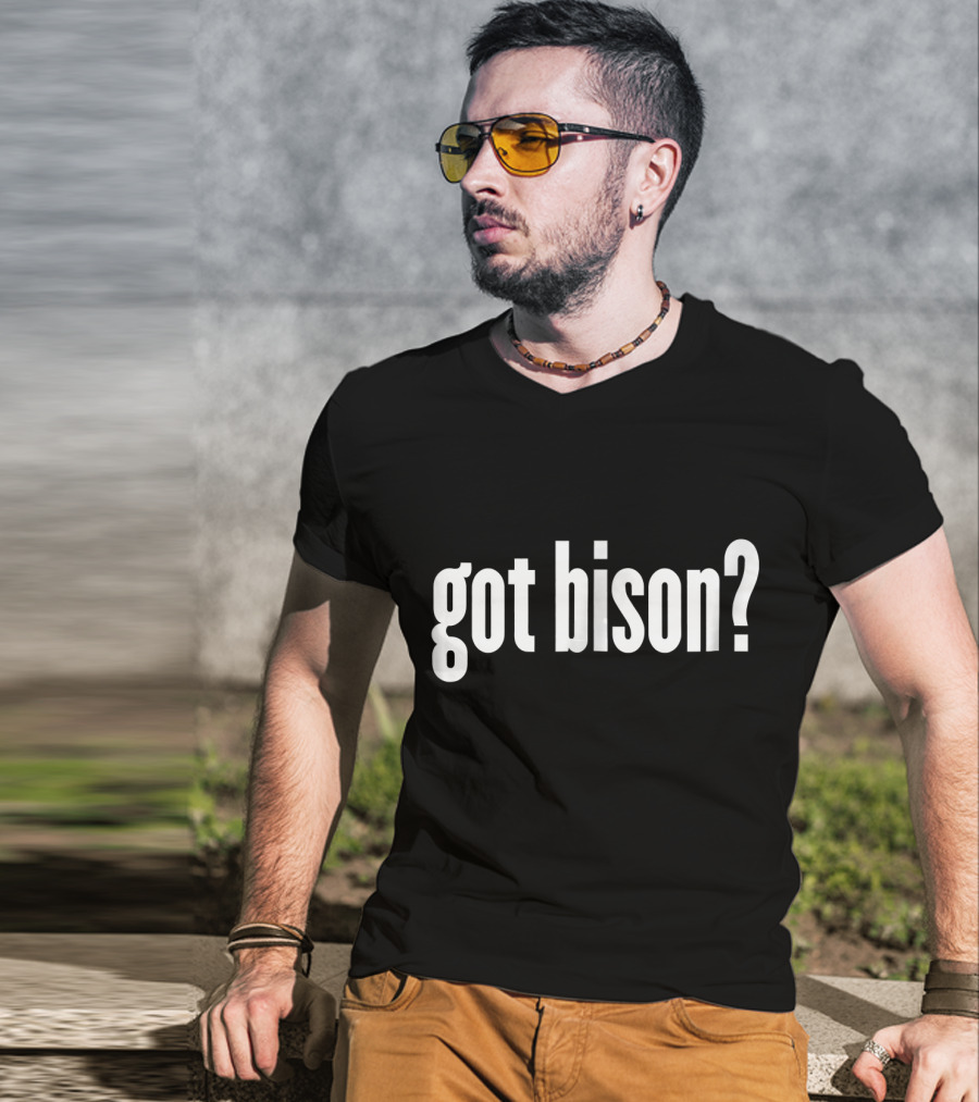 Got Bison Funny Bison Got Bison? T-Shirt