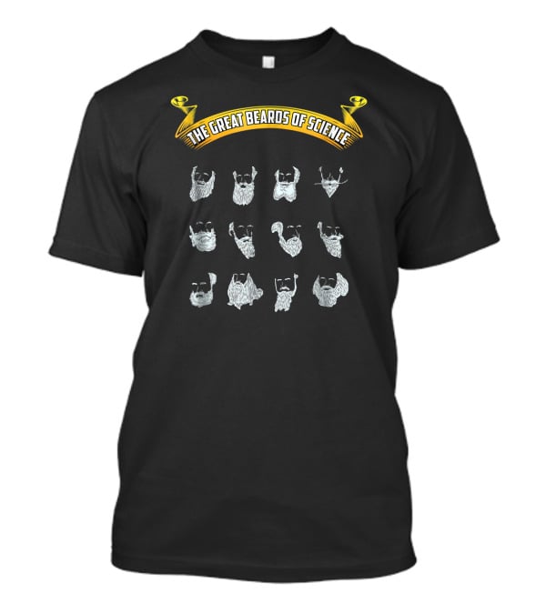 Great Beards Of Science Nerdy Scientist Iconic Beard Styles T-Shirt