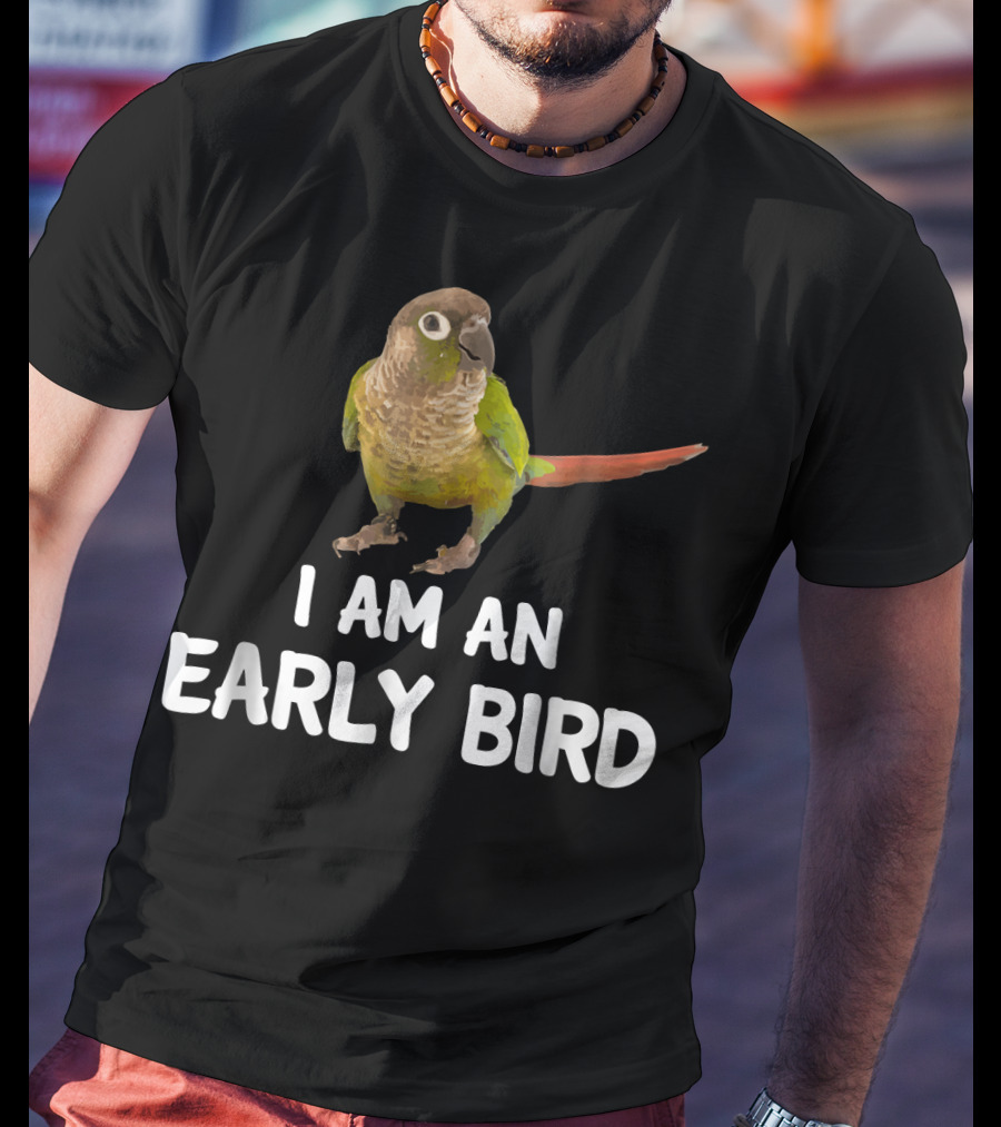 Green Cheek Conure I Am An Early Bird T-Shirt