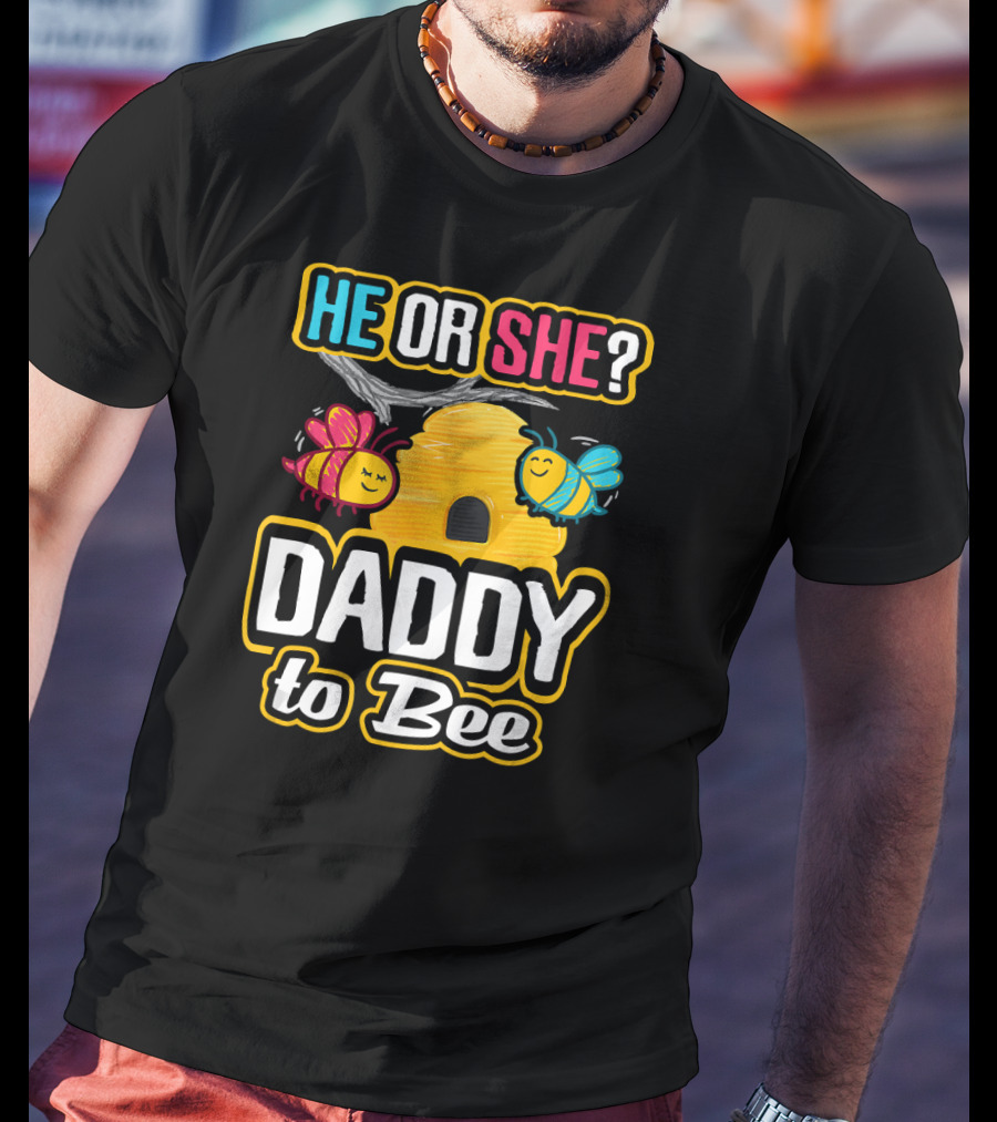 He Or She Daddy To Bee Gender Reveal With Bees And Hive T-Shirt