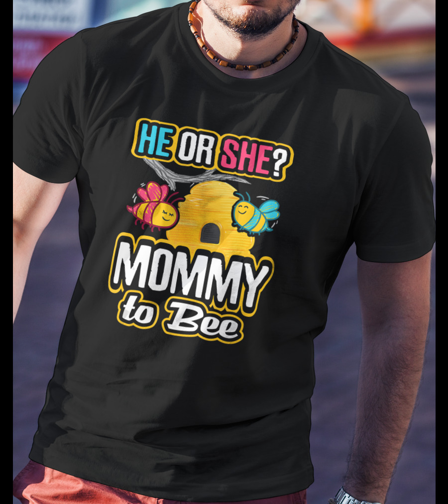 HE OR SHE MOMMY TO BEE Gender Reveal Baby Shower Bees And Beehive T-Shirt