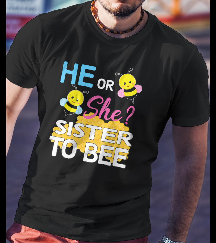 He Or She Sister To Bee Baby Shower Gender Reveal Bumblebee T-Shirt