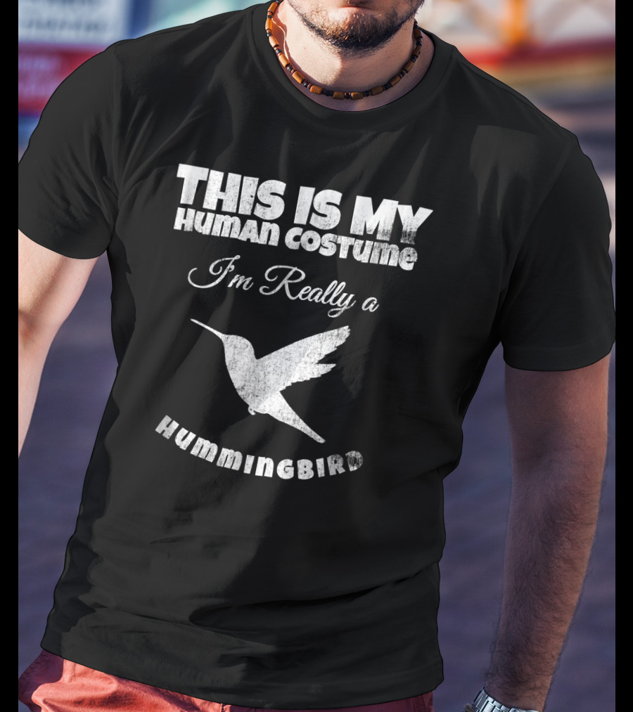 This Is My Human Costume I'm Really A Hummingbird T-Shirt