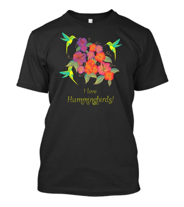 I Love Hummingbirds Flowers And Hummingbirds T-Shirt