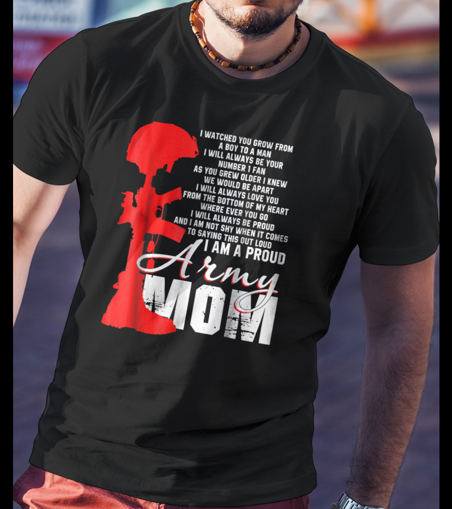 I Am A Proud Army Mom I Will Always Love You Forever Proud T-Shirt