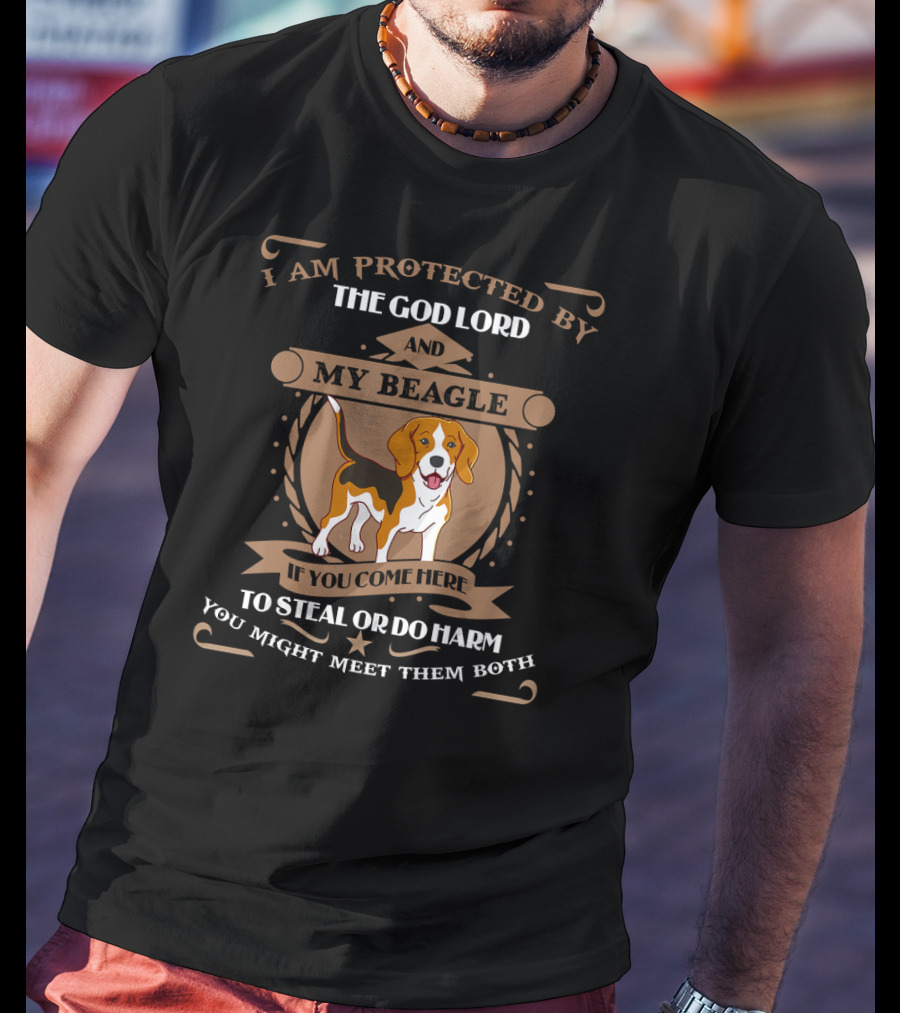 I Am Protected By The God Lord And My Beagle If You Come Here To Steal Or Do Harm You Might Meet Them Both T-Shirt