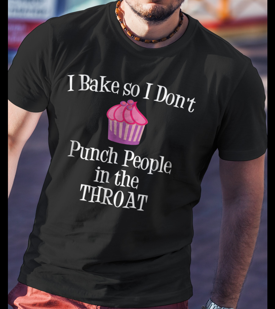 I Bake So I Don't Punch People In The Throat Cupcake Charm T-Shirt