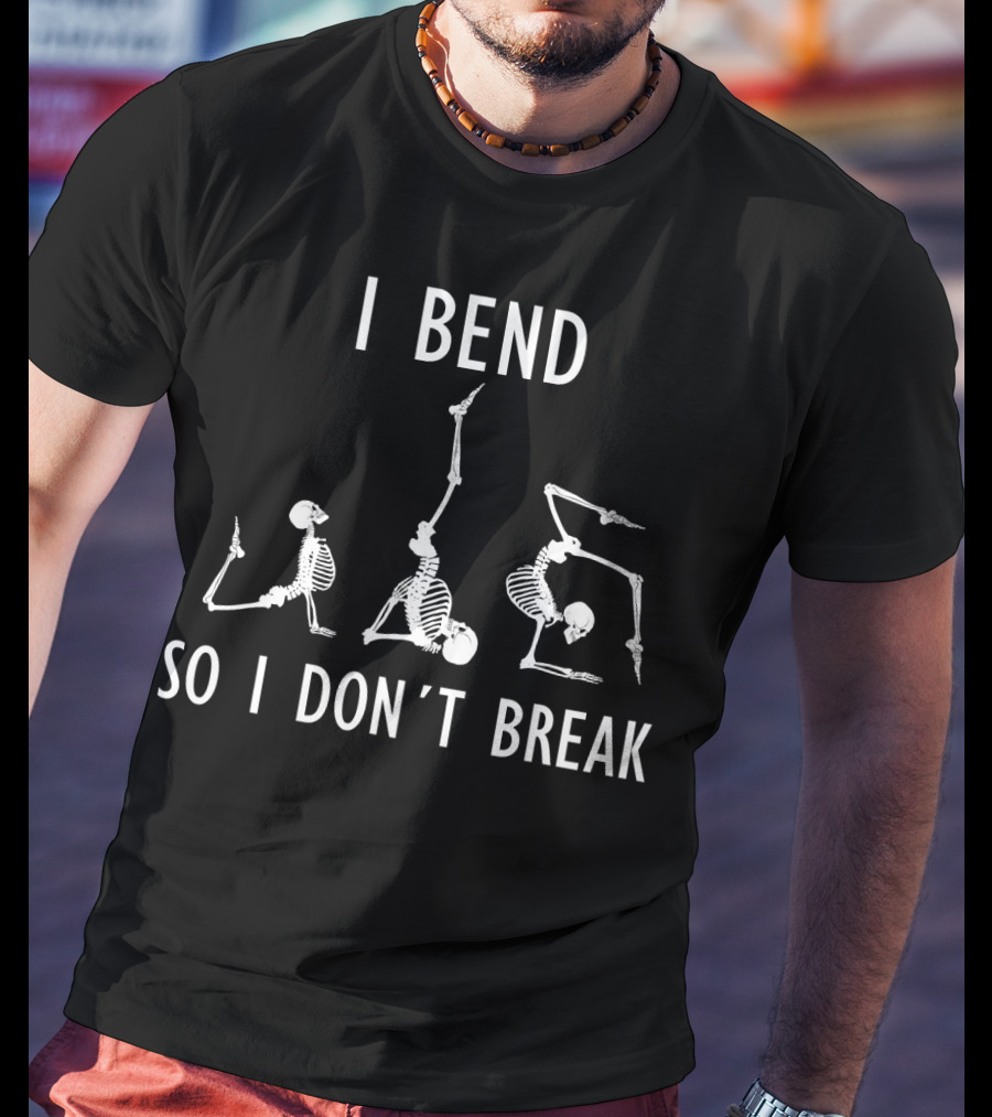 I Bend So I Don't Break Funny Yoga Skeleton Poses T-Shirt