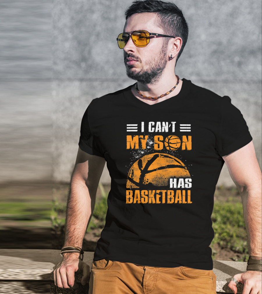 I Can't My Son Has Basketball Grunge Style Design With Large Basketball Image T-Shirt