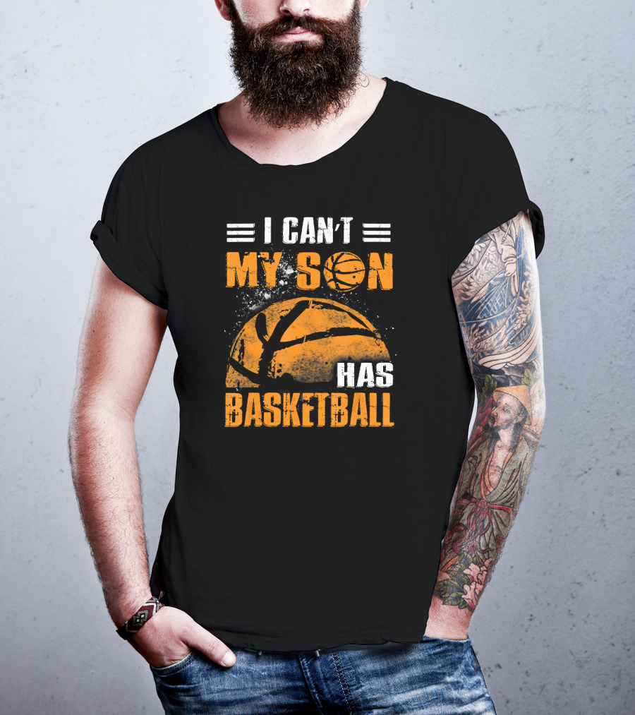 I Can't My Son Has Basketball Grunge Style Design With Large Basketball Image T-Shirt