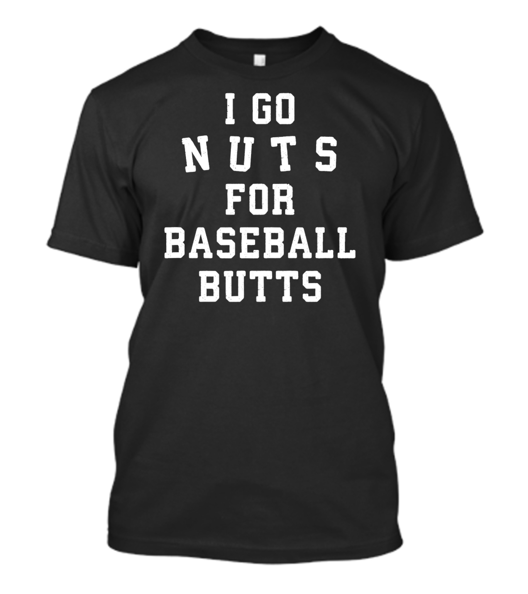 I Go Nuts For Baseball Butts T-Shirt