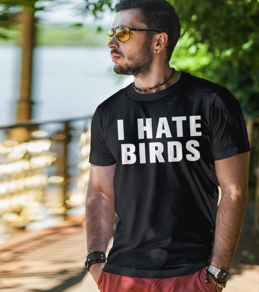 I Hate Birds T-Shirt