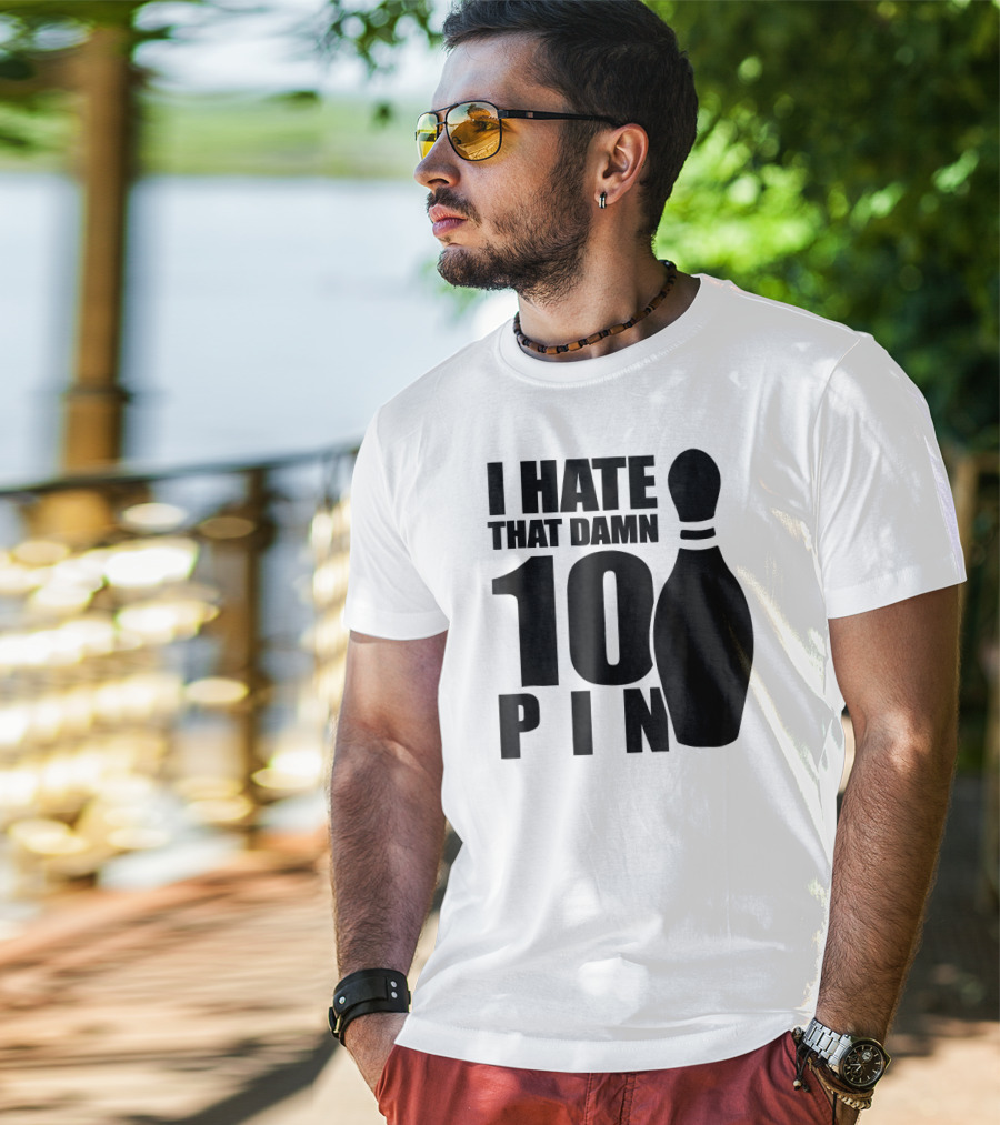 I Hate That Damn 10 Pin T-Shirt