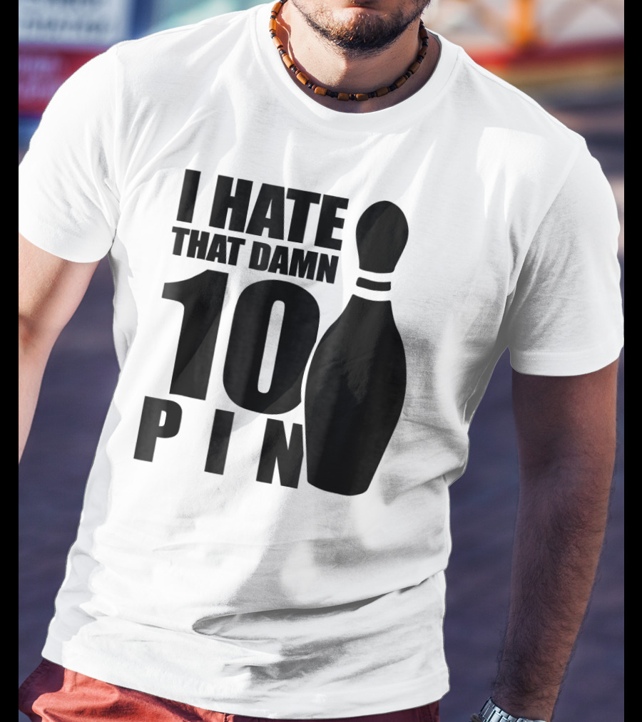 I Hate That Damn 10 Pin T-Shirt
