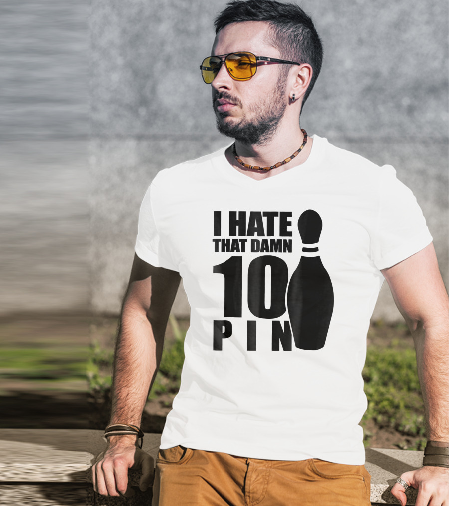 I Hate That Damn 10 Pin T-Shirt