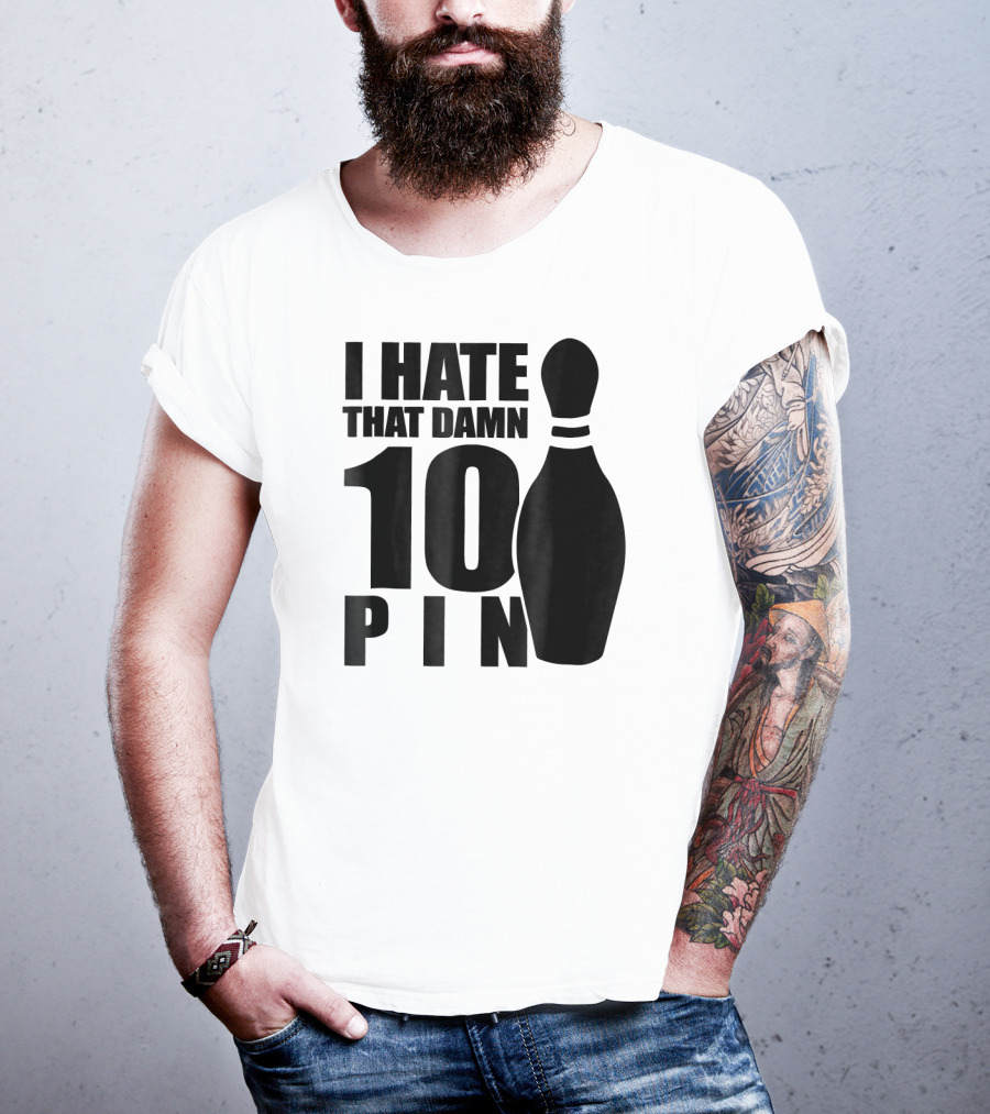 I Hate That Damn 10 Pin T-Shirt