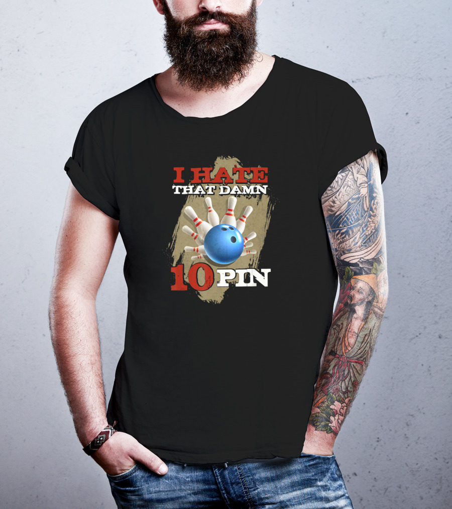 I Hate That Damn 10 Pin Bowling Humor T-Shirt