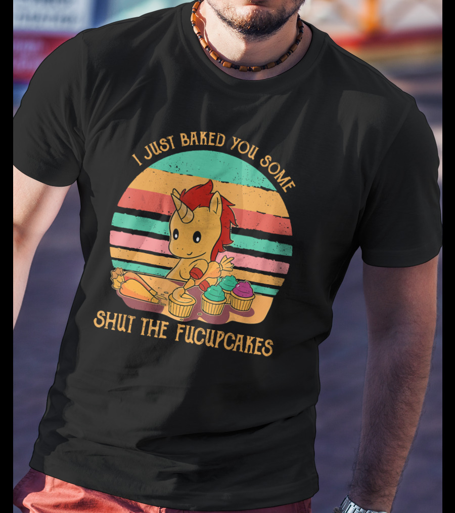 I Just Baked You Some Shut The Fucupcakes Unicorn Baking Cupcakes Retro Stripes T-Shirt