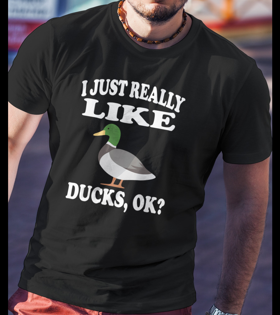 I Just Really Like Ducks Ok Funny Anima Image Mallard Duck T-Shirt