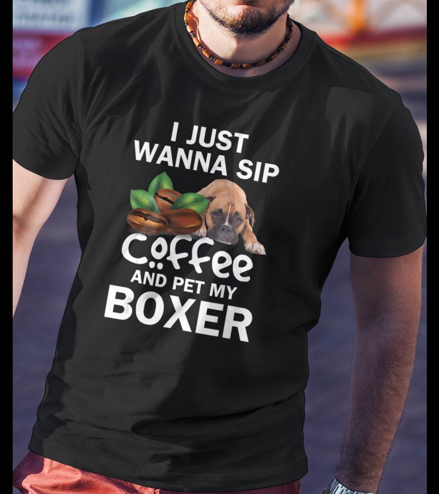 I Just Wanna Sip Coffee And Pet My Boxer Dog With Coffee Beans T-Shirt