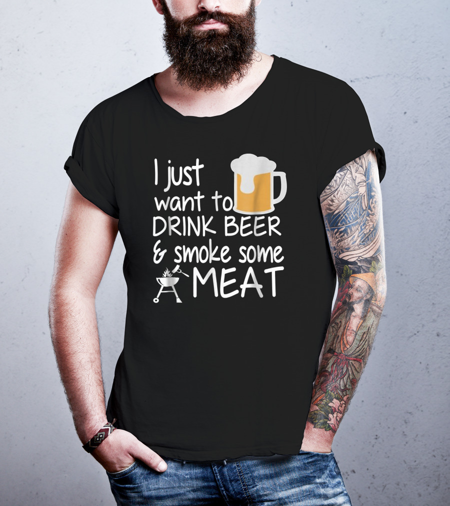 I Just Want To Drink Beer And Smoke Some Meat With A Mug And Barbecue Grill T-Shirt