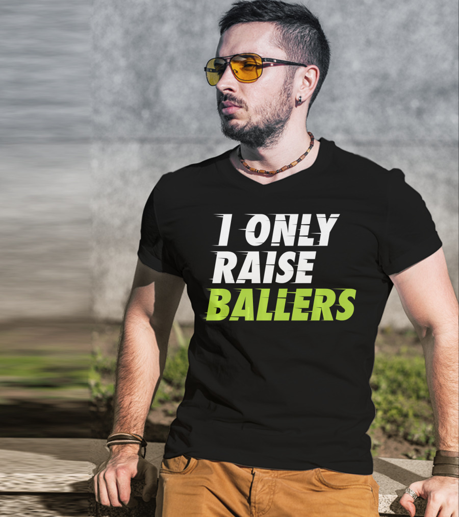 I Only Raise Ballers Basketball Fan T-Shirt