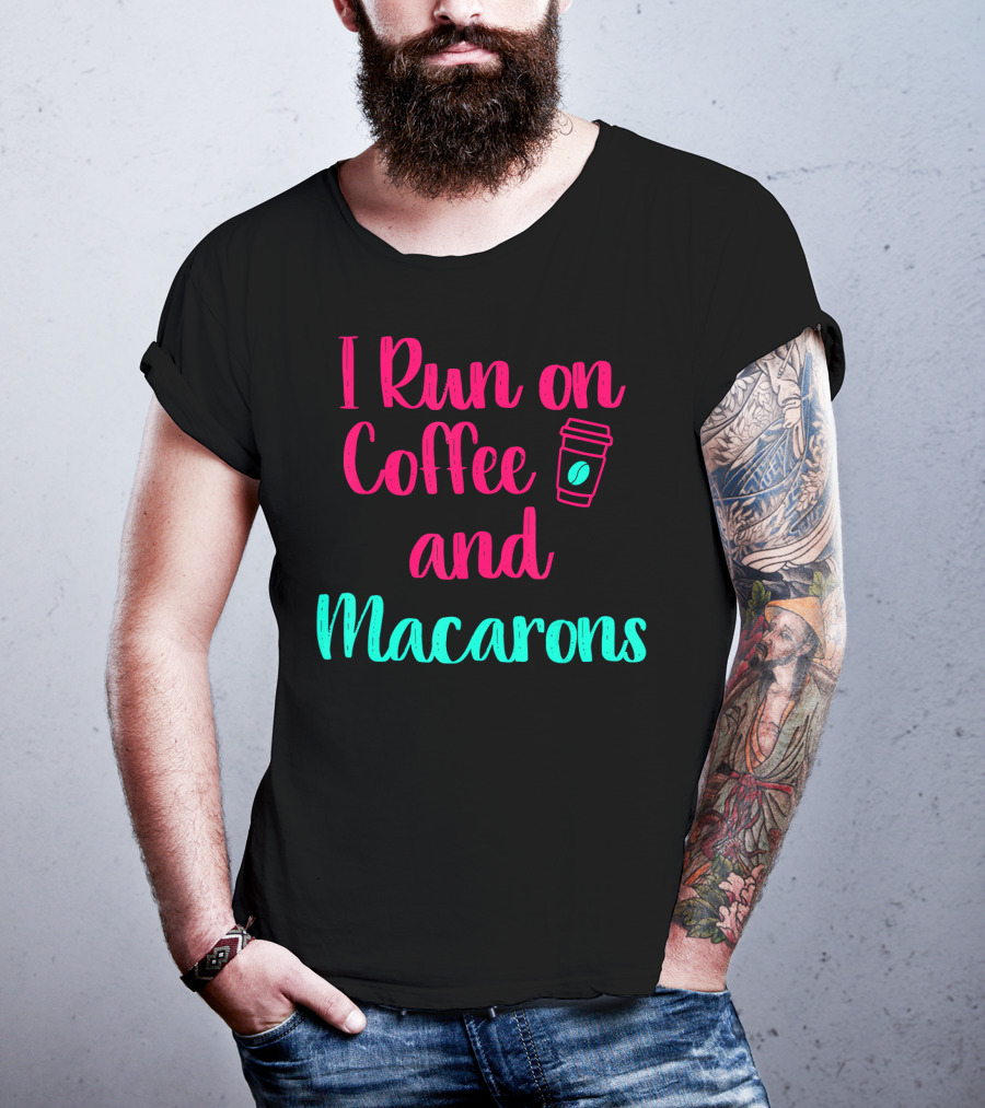 I Run On Coffee And Macarons T-Shirt
