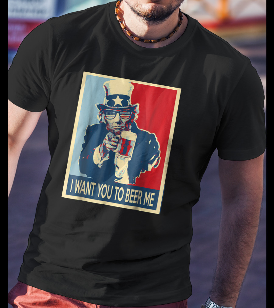I Want You To Beer Me Uncle Sam T-Shirt