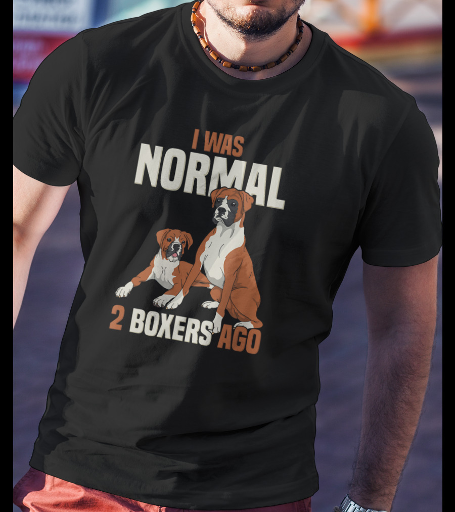 I Was Normal 2 Boxers Ago Funny Dog Love T-Shirt