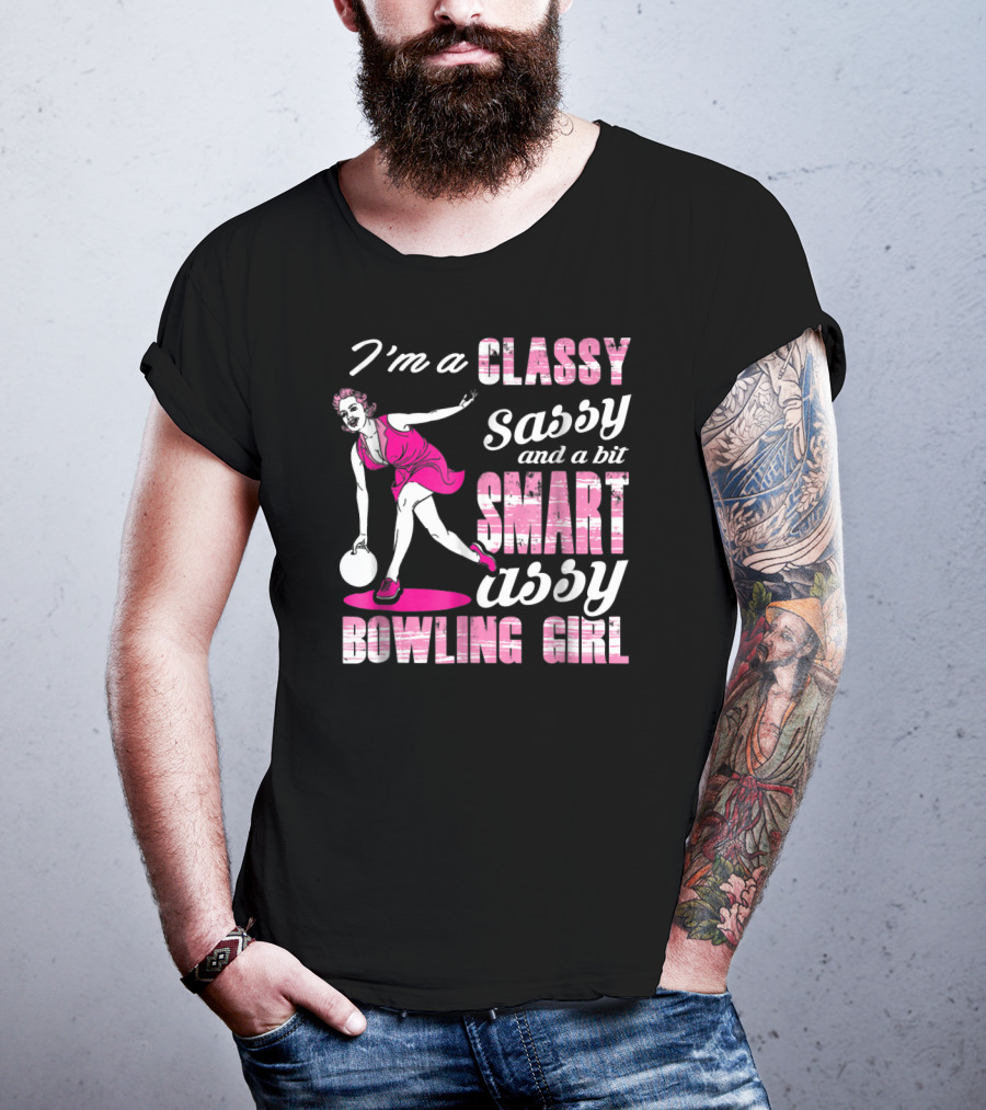 I'M A Classy Sassy And A Bit Smart Assy Bowling Girl T-Shirt