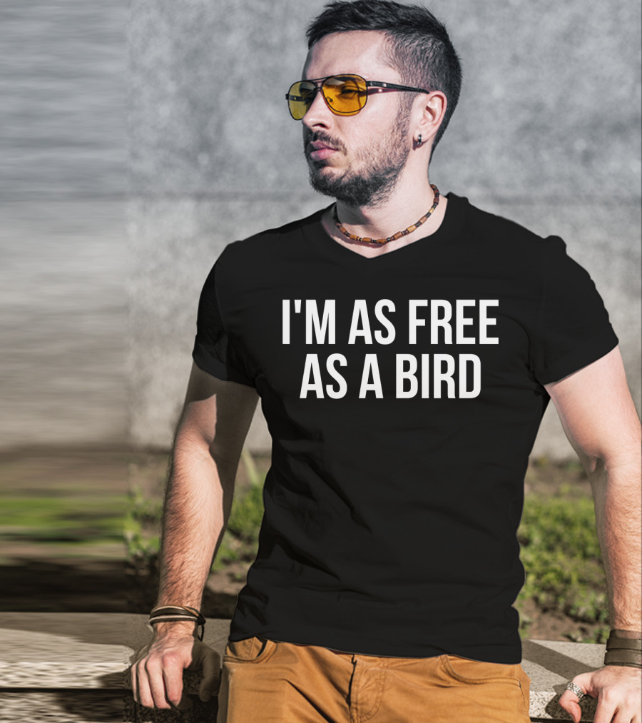 I'm As Free As A Bird Shirt Freedom Quote T-Shirt
