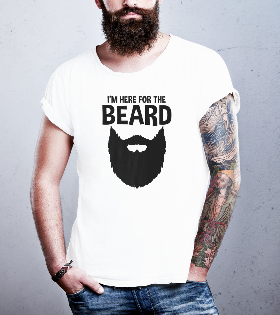 I'm Here For The Beard Beard T-Shirt