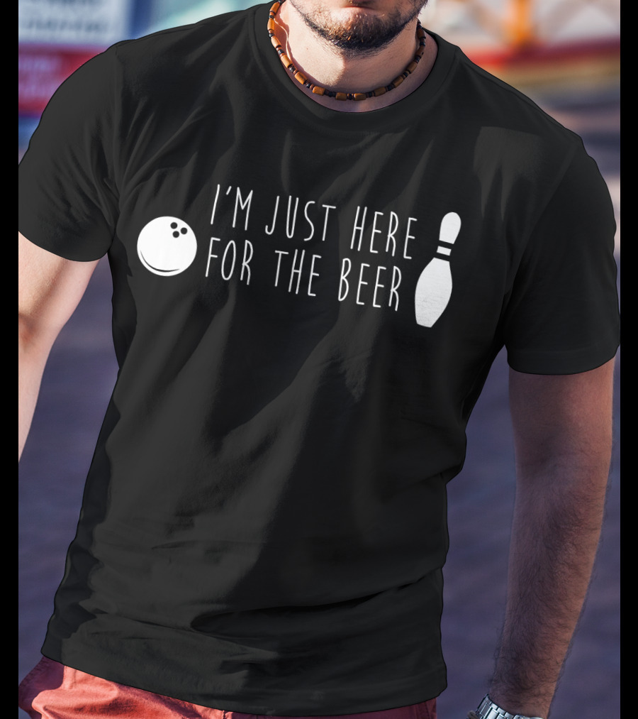 I'm Just Here For The Beer Bowling Pin And Ball T-Shirt