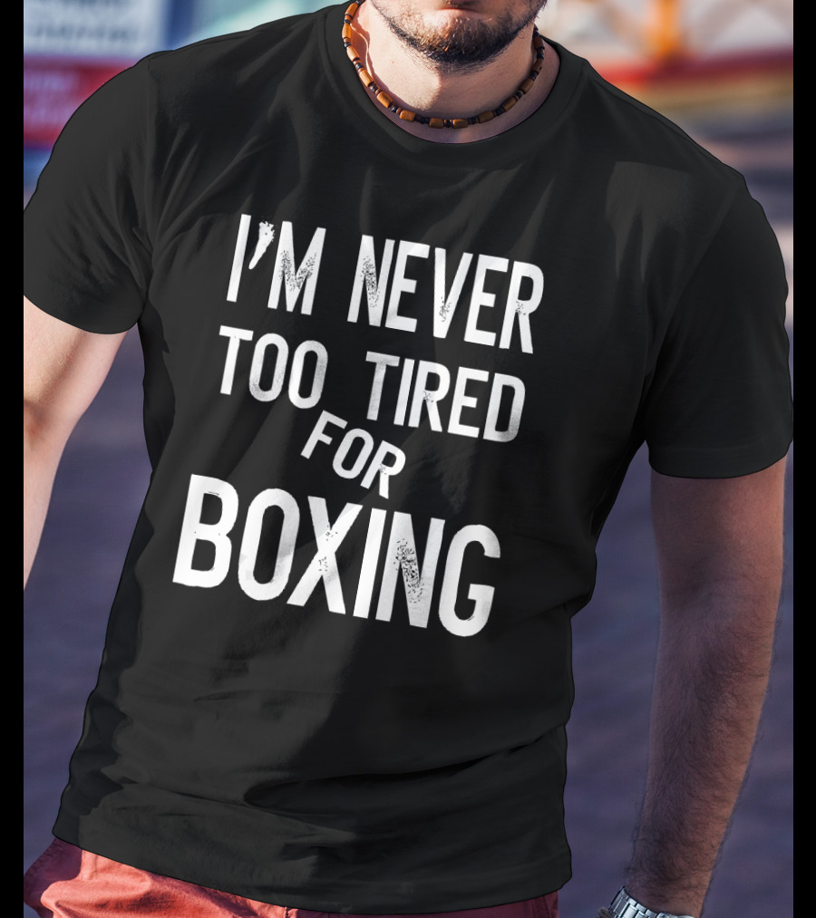 I'm Never Too Tired For Boxing Text Pun T-Shirt