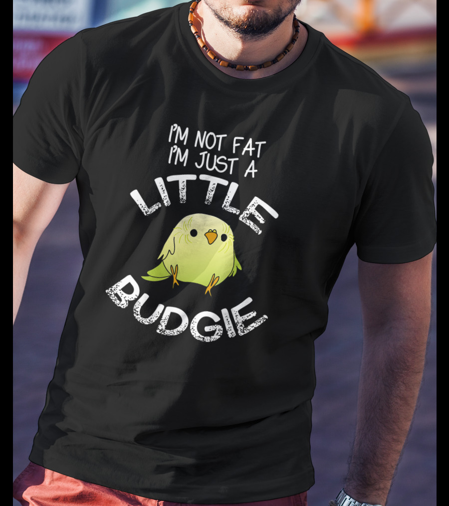 I'm Not Fat I'm Just A Little Budgie T-Shirt