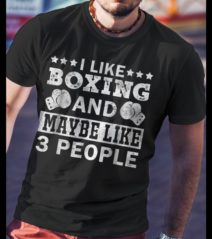I Like Boxing And Maybe Like 3 People T-Shirt